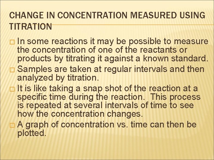 CHANGE IN CONCENTRATION MEASURED USING TITRATION � In some reactions it may be possible