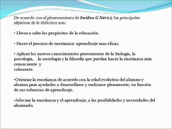 De acuerdo con el planteamiento de Imideo G Nérici, los principales objetivos de la