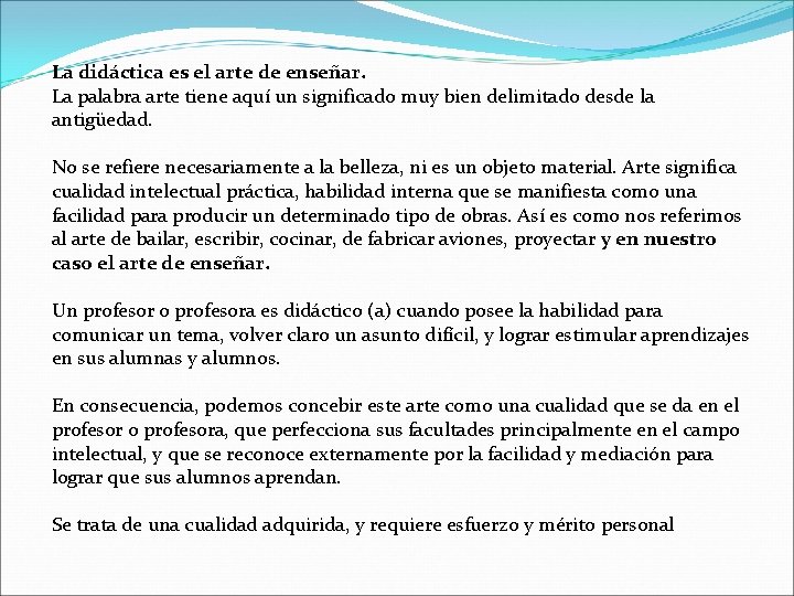 La didáctica es el arte de enseñar. La palabra arte tiene aquí un significado