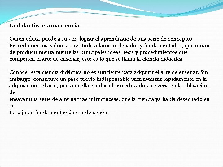 La didáctica es una ciencia. Quien educa puede a su vez, lograr el aprendizaje