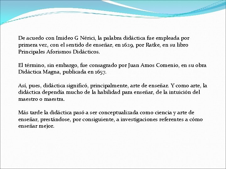 De acuedo con Imideo G Nérici, la palabra didáctica fue empleada por primera vez,
