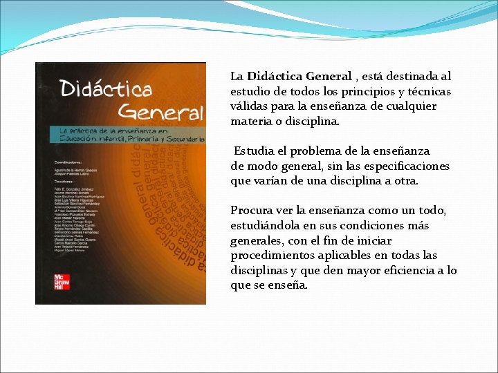 La Didáctica General , está destinada al estudio de todos los principios y técnicas