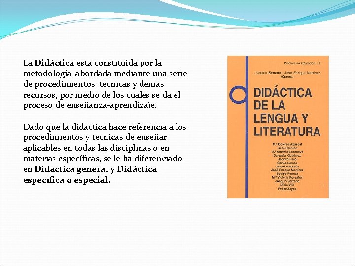 La Didáctica está constituida por la metodología abordada mediante una serie de procedimientos, técnicas
