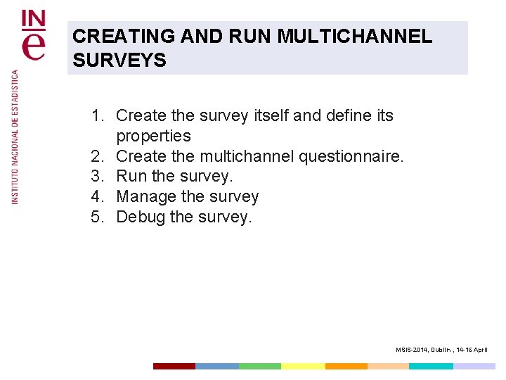 CREATING AND RUN MULTICHANNEL SURVEYS 1. Create the survey itself and define its properties