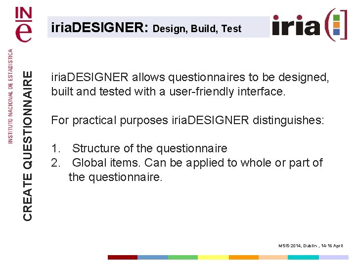 CREATE QUESTIONNAIRE iria. DESIGNER: Design, Build, Test iria. DESIGNER allows questionnaires to be designed,