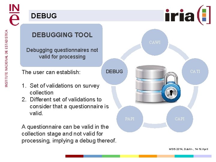 DEBUGGING TOOL CAWI Debugging questionnaires not valid for processing The user can establish: DEBUG