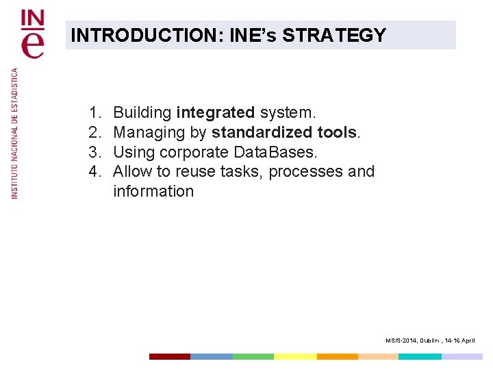 INTRODUCTION: INE’s STRATEGY 1. 2. 3. 4. Building integrated system. Managing by standardized tools.