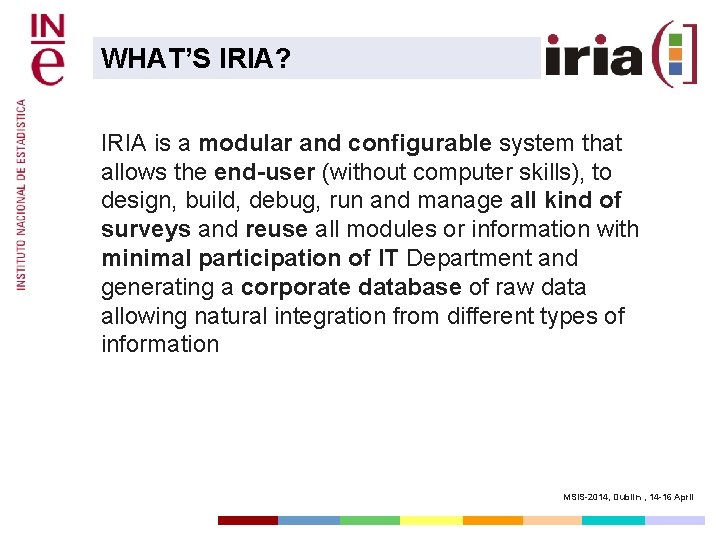 WHAT’S IRIA? IRIA is a modular and configurable system that allows the end-user (without