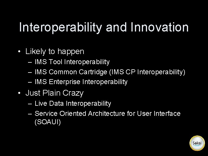 Interoperability and Innovation • Likely to happen – IMS Tool Interoperability – IMS Common