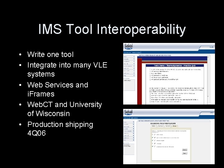 IMS Tool Interoperability • Write one tool • Integrate into many VLE systems •