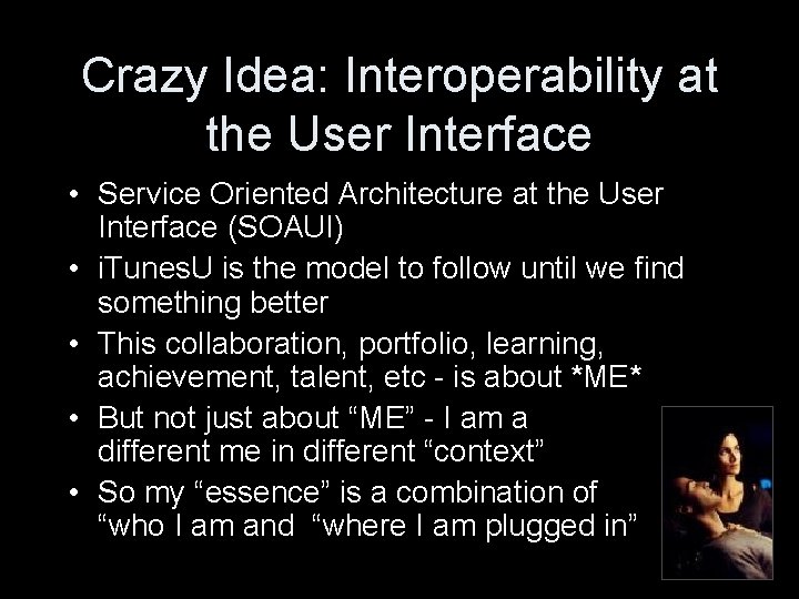 Crazy Idea: Interoperability at the User Interface • Service Oriented Architecture at the User