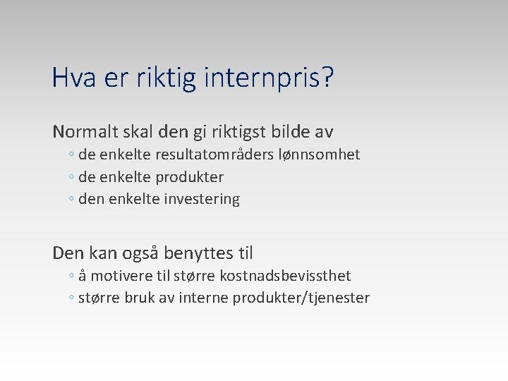 Hva er riktig internpris? Normalt skal den gi riktigst bilde av ◦ de enkelte