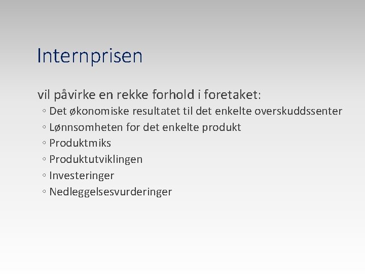 Internprisen vil påvirke en rekke forhold i foretaket: ◦ Det økonomiske resultatet til det