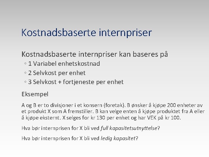 Kostnadsbaserte internpriser kan baseres på ◦ 1 Variabel enhetskostnad ◦ 2 Selvkost per enhet