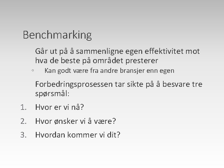 Benchmarking Går ut på å sammenligne egen effektivitet mot hva de beste på området