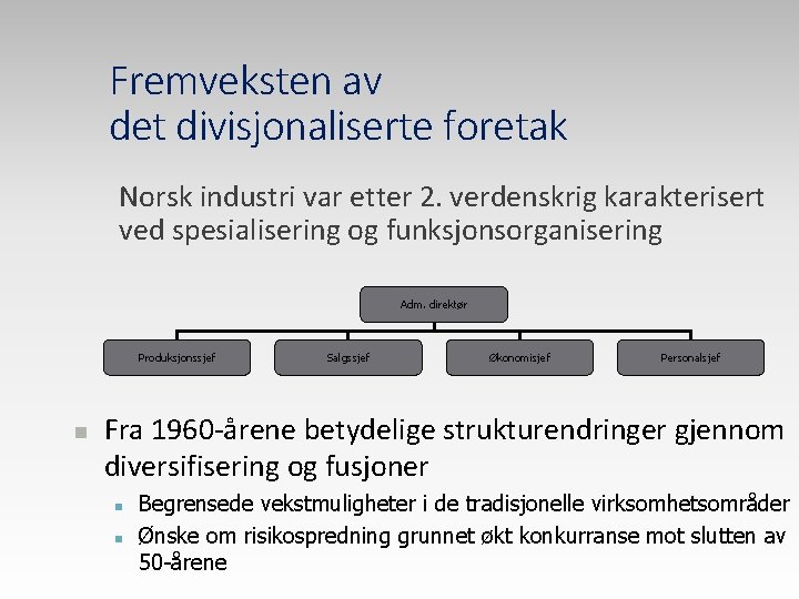 Fremveksten av det divisjonaliserte foretak Norsk industri var etter 2. verdenskrig karakterisert ved spesialisering