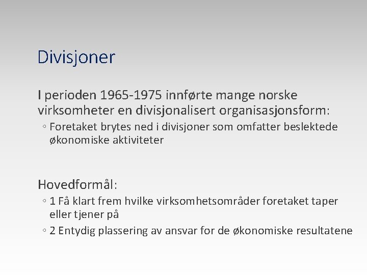 Divisjoner I perioden 1965 -1975 innførte mange norske virksomheter en divisjonalisert organisasjonsform: ◦ Foretaket
