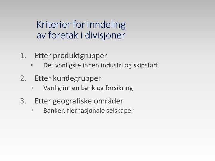 Kriterier for inndeling av foretak i divisjoner 1. Etter produktgrupper ◦ Det vanligste innen