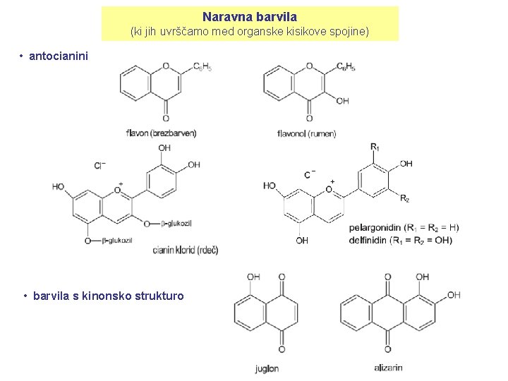 Naravna barvila (ki jih uvrščamo med organske kisikove spojine) • antocianini • barvila s