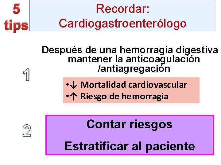 5 tips 1 2 Recordar: Cardiogastroenterólogo Después de una hemorragia digestiva mantener la anticoagulación