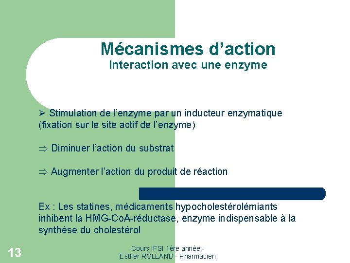 Mécanismes d’action Interaction avec une enzyme Ø Stimulation de l’enzyme par un inducteur enzymatique