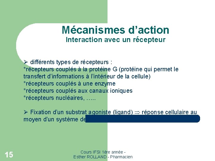 Mécanismes d’action Interaction avec un récepteur Ø différents types de récepteurs : *récepteurs couplés