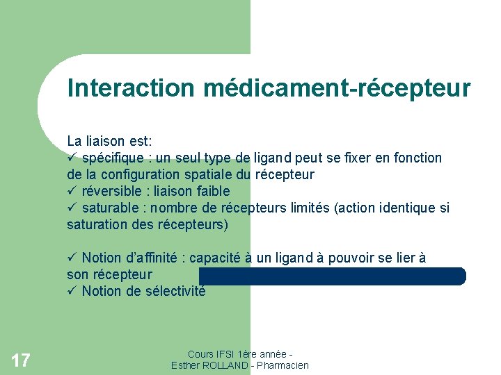 Interaction médicament-récepteur La liaison est: ü spécifique : un seul type de ligand peut