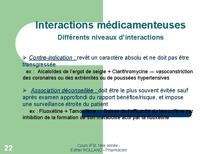 Interactions médicamenteuses Différents niveaux d’interactions Ø Contre-indication : revêt un caractère absolu et ne