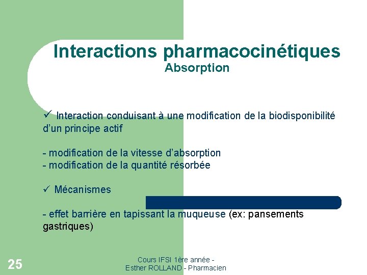 Interactions pharmacocinétiques Absorption ü Interaction conduisant à une modification de la biodisponibilité d’un principe