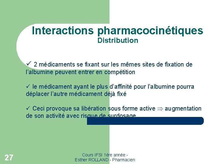 Interactions pharmacocinétiques Distribution ü 2 médicaments se fixant sur les mêmes sites de fixation