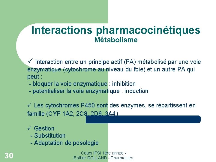 Interactions pharmacocinétiques Métabolisme ü Interaction entre un principe actif (PA) métabolisé par une voie