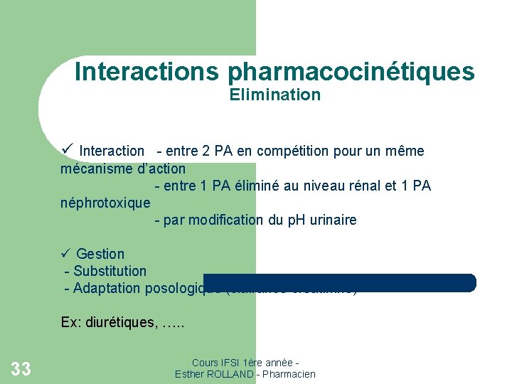 Interactions pharmacocinétiques Elimination ü Interaction - entre 2 PA en compétition pour un même