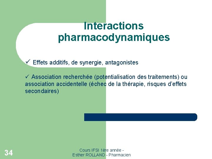 Interactions pharmacodynamiques ü Effets additifs, de synergie, antagonistes ü Association recherchée (potentialisation des traitements)