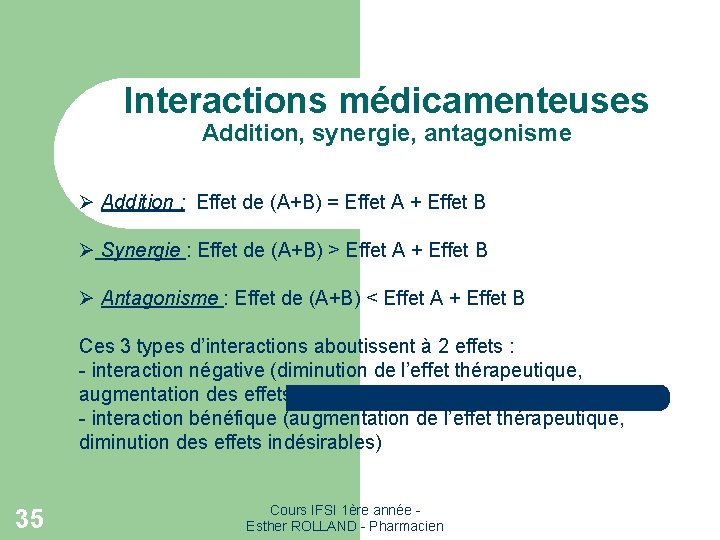 Interactions médicamenteuses Addition, synergie, antagonisme Ø Addition : Effet de (A+B) = Effet A