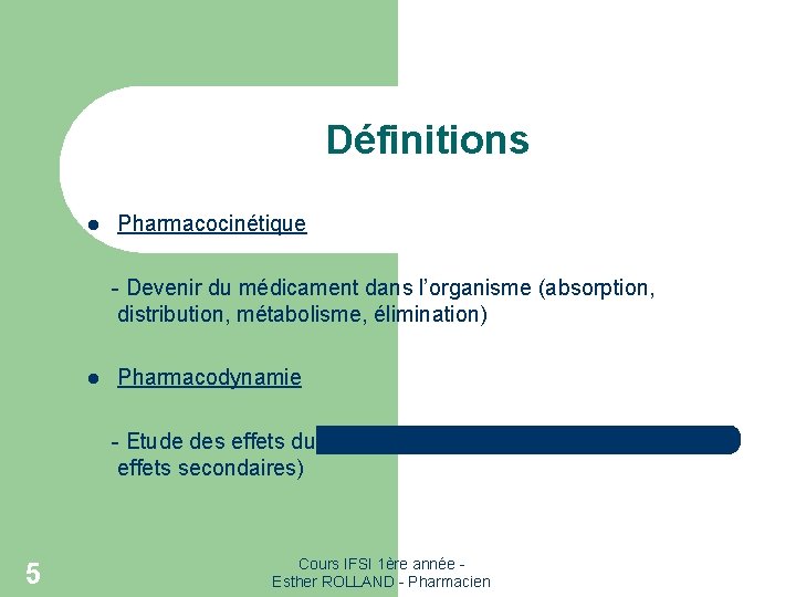 Définitions l Pharmacocinétique - Devenir du médicament dans l’organisme (absorption, distribution, métabolisme, élimination) l