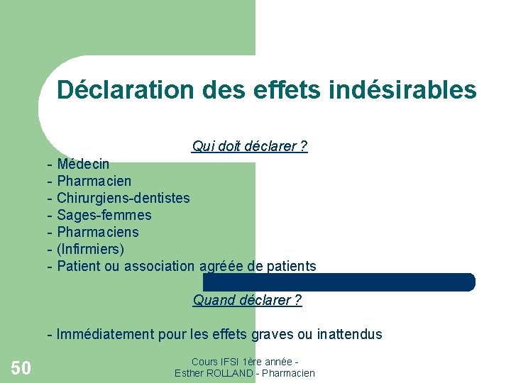 Déclaration des effets indésirables Qui doit déclarer ? - Médecin - Pharmacien - Chirurgiens-dentistes