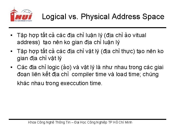 Logical vs. Physical Address Space • Tập hợp tất cả các địa chỉ luận
