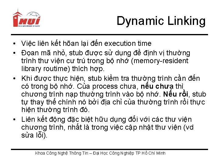 Dynamic Linking • Việc liên kết hõan lại đến execution time • Đọan mã