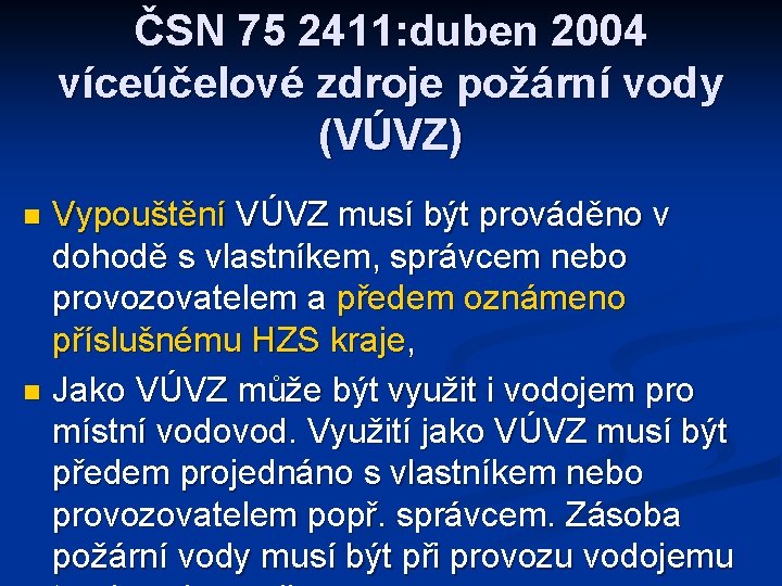 ČSN 75 2411: duben 2004 víceúčelové zdroje požární vody (VÚVZ) Vypouštění VÚVZ musí být