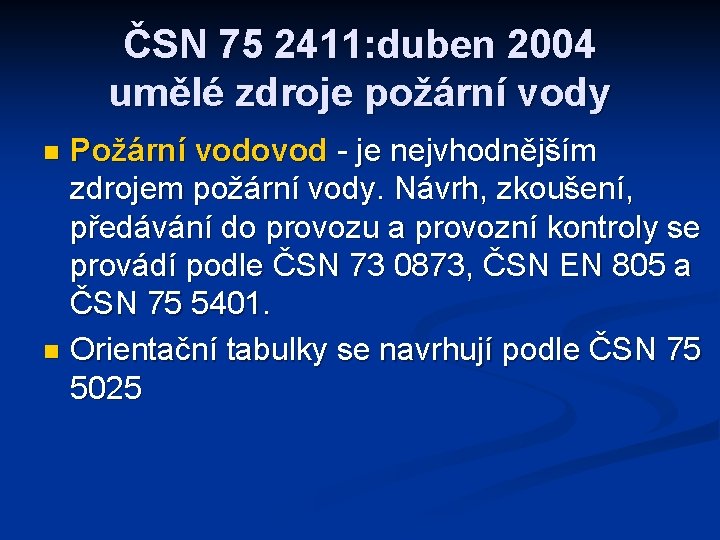 ČSN 75 2411: duben 2004 umělé zdroje požární vody Požární vodovod - je nejvhodnějším