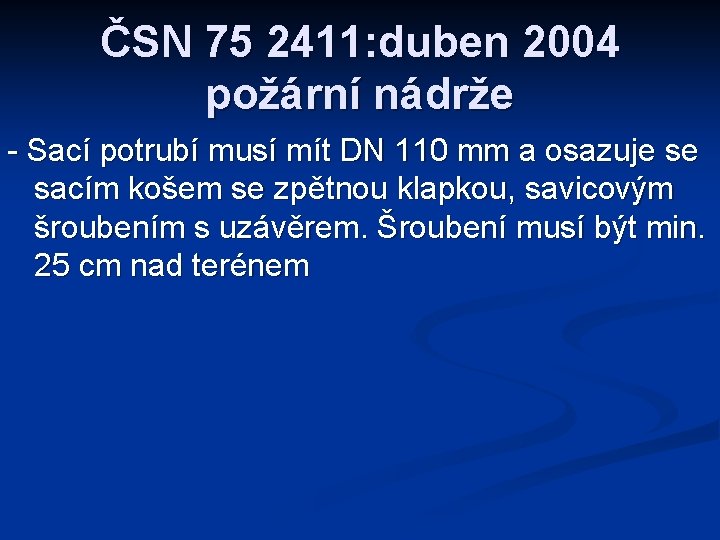 ČSN 75 2411: duben 2004 požární nádrže - Sací potrubí musí mít DN 110