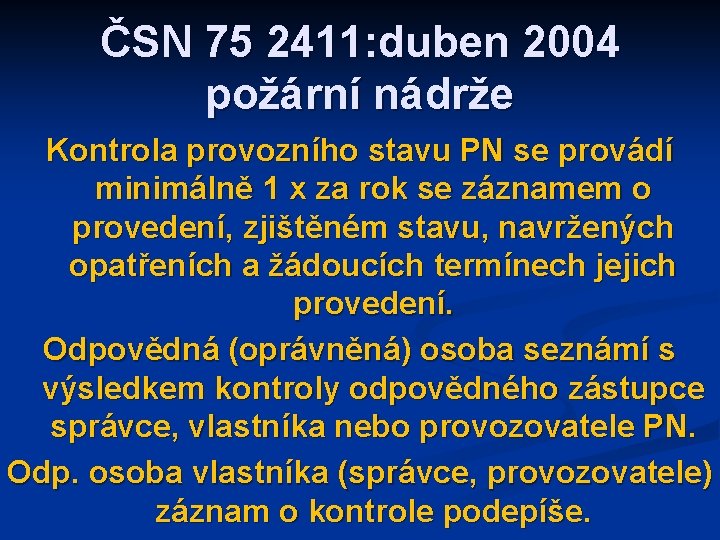 ČSN 75 2411: duben 2004 požární nádrže Kontrola provozního stavu PN se provádí minimálně