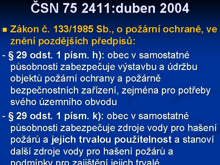 ČSN 75 2411: duben 2004 Zákon č. 133/1985 Sb. , o požární ochraně, ve