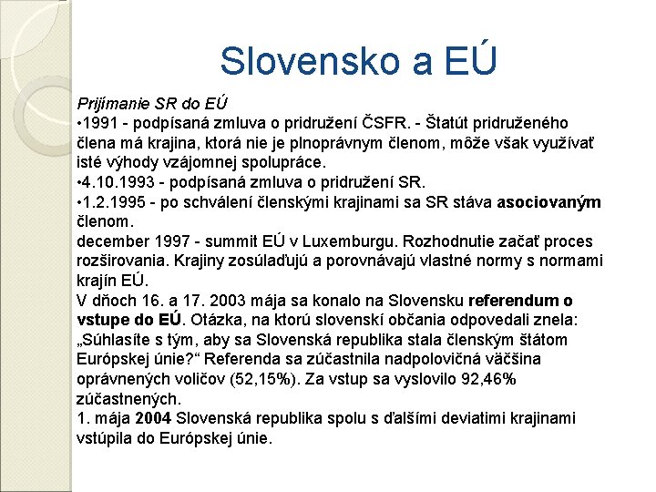 Slovensko a EÚ Prijímanie SR do EÚ • 1991 - podpísaná zmluva o pridružení