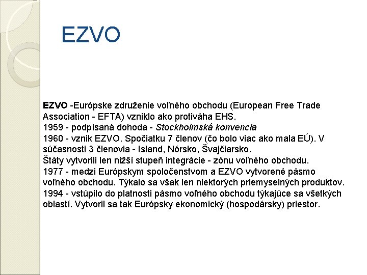 EZVO -Európske združenie voľného obchodu (European Free Trade Association - EFTA) vzniklo ako protiváha