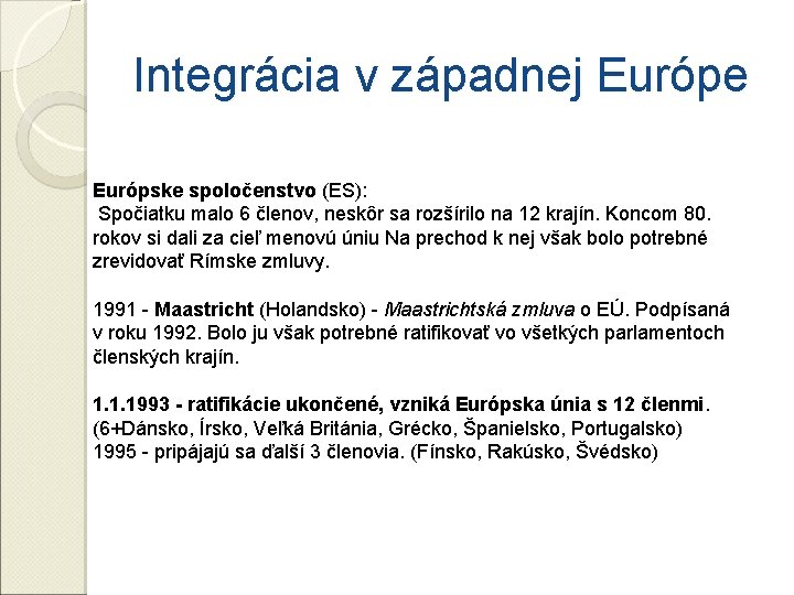 Integrácia v západnej Európe Európske spoločenstvo (ES): Spočiatku malo 6 členov, neskôr sa rozšírilo