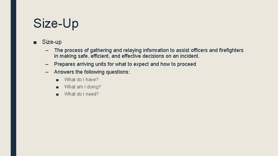 Size-Up ■ Size-up – The process of gathering and relaying information to assist officers