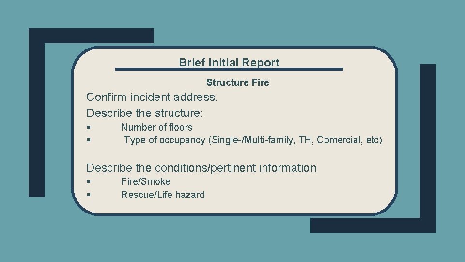 Brief Initial Report Structure Fire Confirm incident address. Describe the structure: § § Number