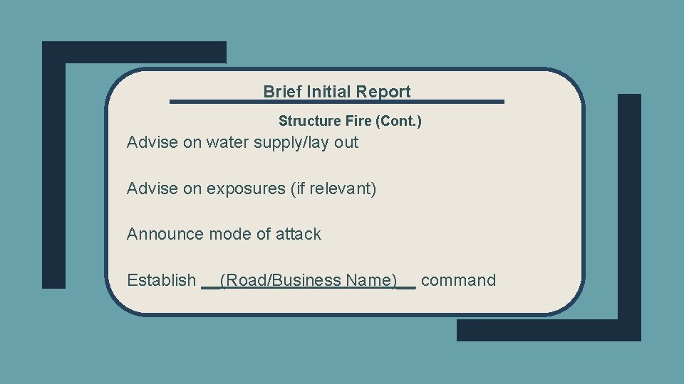 Brief Initial Report Structure Fire (Cont. ) Advise on water supply/lay out Advise on