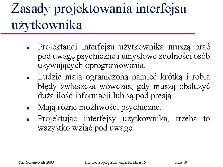 Zasady projektowania interfejsu użytkownika l l Projektanci interfejsu użytkownika muszą brać pod uwagę psychiczne Zasady projektowania interfejsu użytkownika l l Projektanci interfejsu użytkownika muszą brać pod uwagę psychiczne